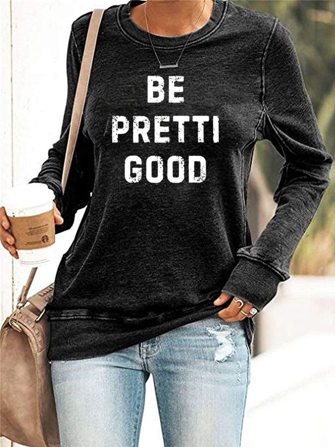 Women's Be Pretty Good Print Sweatshirt