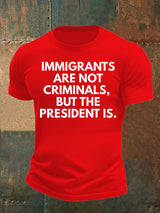 Men's  IMMIGRANTS ARE NOT CRIMINALS, BUT THE PRESIDENT IS. T-Shirt