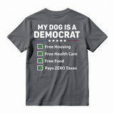 My Dog Is A Democrat Free Housing Free Health Care Free Food Pays Zero Taxes T-shirt