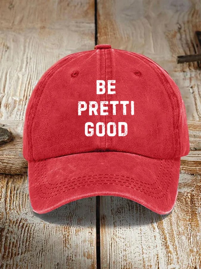 Unisex Be Pretty Good Baseball Cap