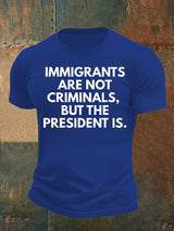 Men's  IMMIGRANTS ARE NOT CRIMINALS, BUT THE PRESIDENT IS. T-Shirt