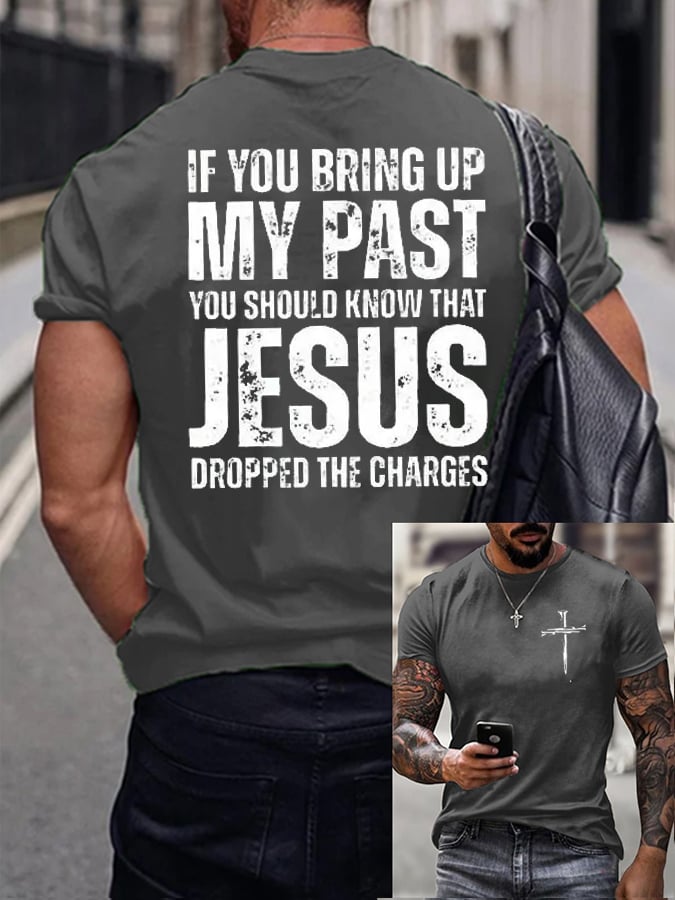 Men's If You Bring Up My Past You Should Know Jesus Dropped The Charges Print T-Shirt