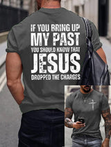 Men's If You Bring Up My Past You Should Know Jesus Dropped The Charges Print T-Shirt