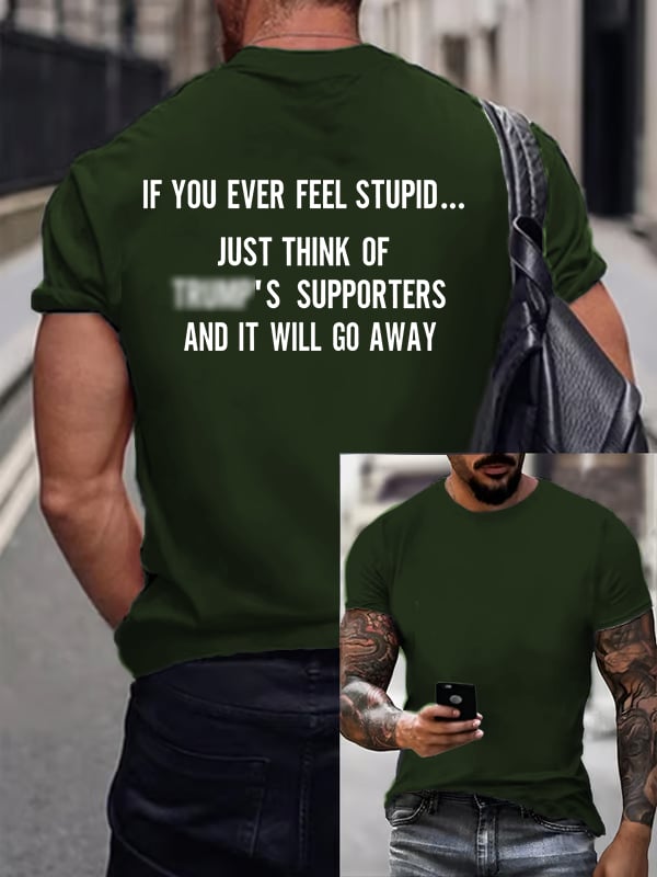 Men's IF YOU EVER FEEL STUPID Print T-Shirt