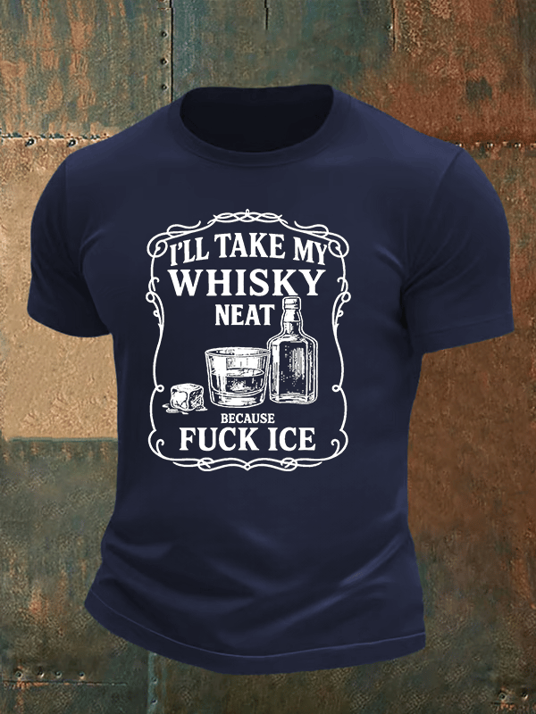 Men's  I'll take my whisky neat   T-shirt