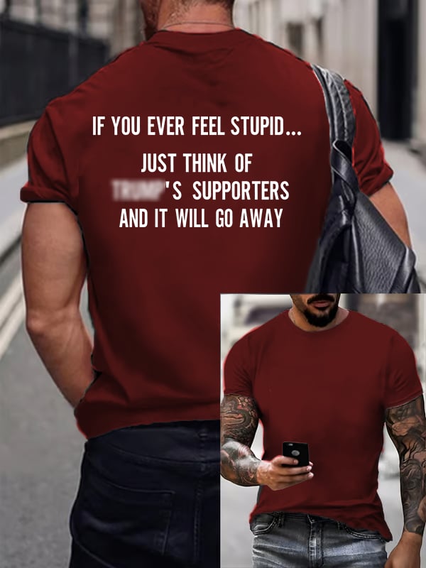 Men's IF YOU EVER FEEL STUPID Print T-Shirt