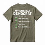 My Dog Is A Democrat Free Housing Free Health Care Free Food Pays Zero Taxes T-shirt