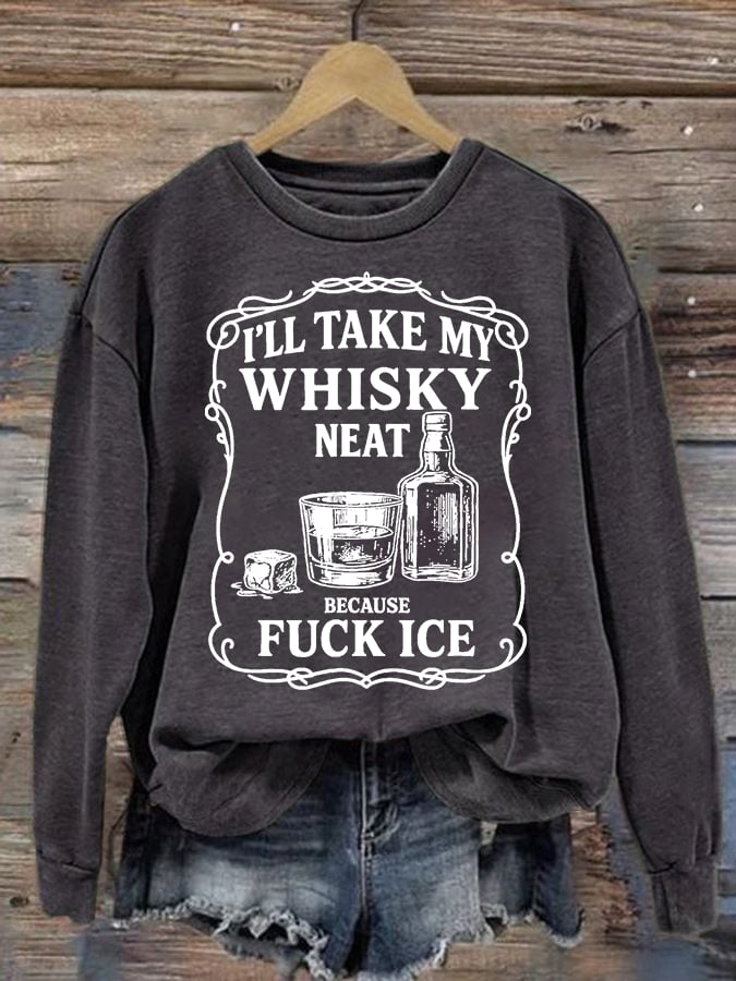 Women's  I'll take my whisky neat  Print  Sweatshirt