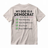 My Dog Is A Democrat Free Housing Free Health Care Free Food Pays Zero Taxes T-shirt