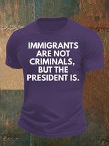 Men's  IMMIGRANTS ARE NOT CRIMINALS, BUT THE PRESIDENT IS. T-Shirt