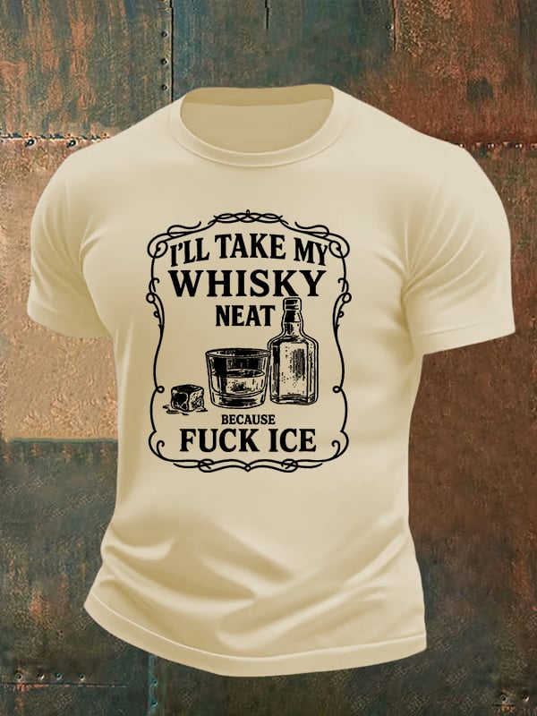 Men's  I'll take my whisky neat   T-shirt