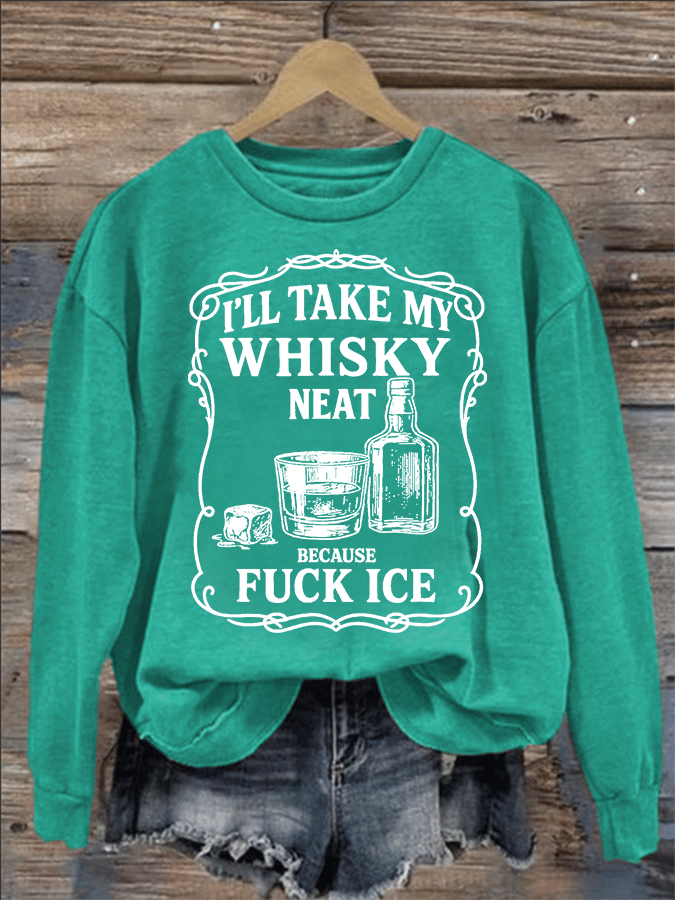 Women's  I'll take my whisky neat  Print  Sweatshirt