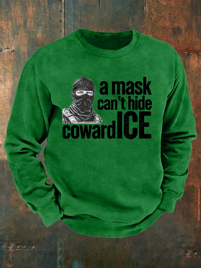 Men's  Anti ICE, A Mask Cant Hide Coward ICE  Printed  Sweatshirt