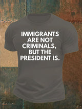 Men's  IMMIGRANTS ARE NOT CRIMINALS, BUT THE PRESIDENT IS. T-Shirt