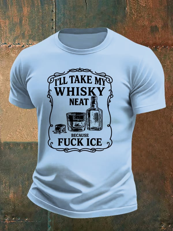 Men's  I'll take my whisky neat   T-shirt