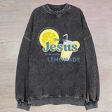 Life gave me some lemons but my Jesus he be makin' lemonade Sweatshirt