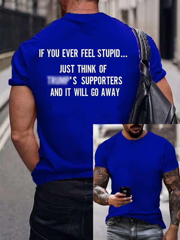 Men's IF YOU EVER FEEL STUPID Print T-Shirt