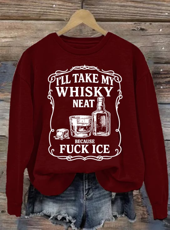 Women's  I'll take my whisky neat  Print  Sweatshirt
