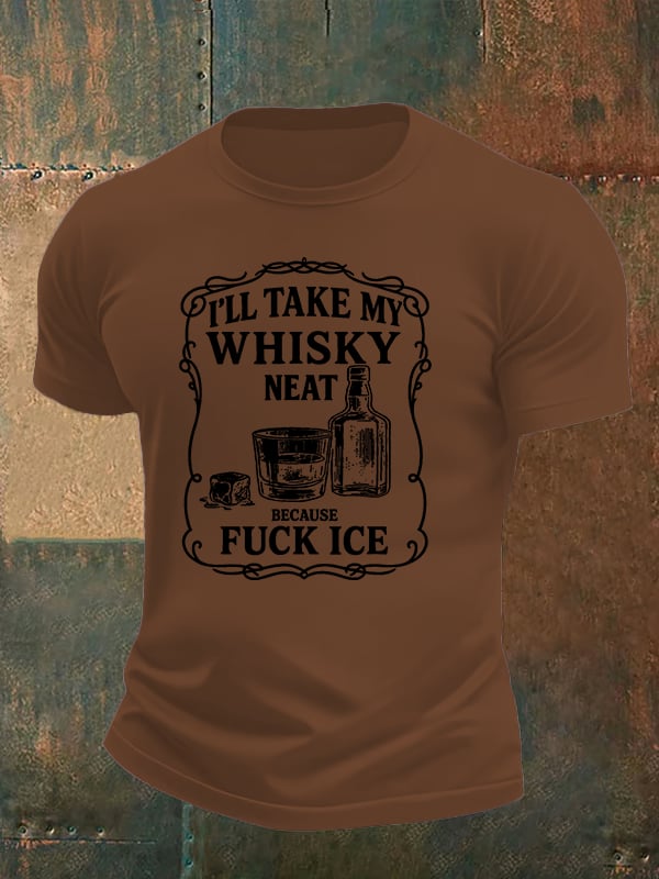 Men's  I'll take my whisky neat   T-shirt