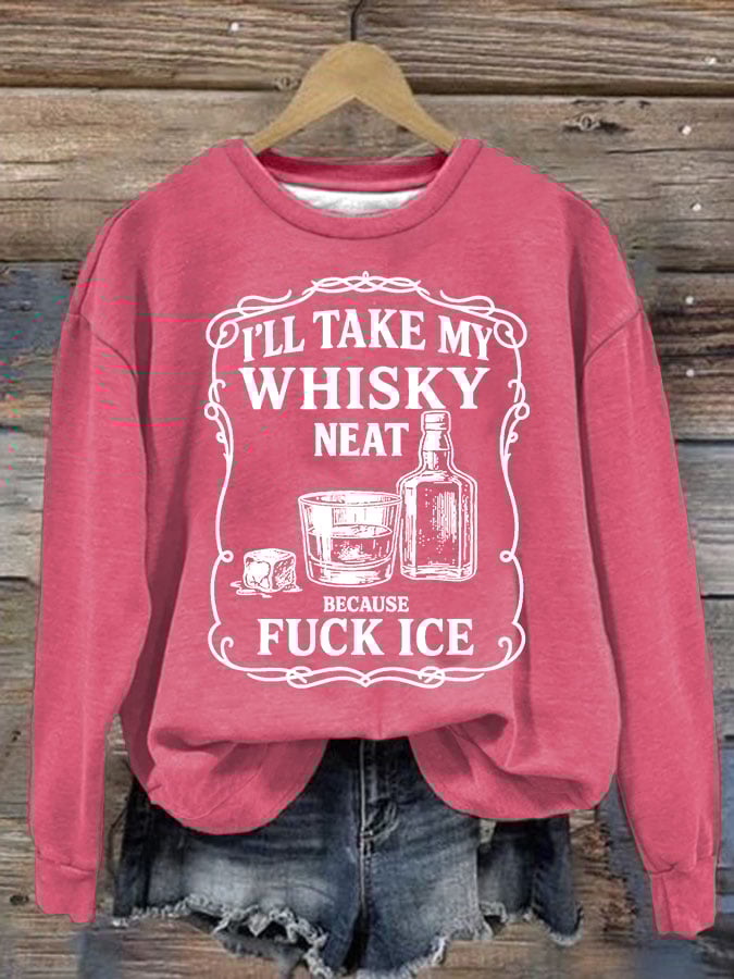 Women's  I'll take my whisky neat  Print  Sweatshirt