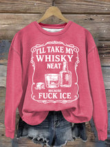 Women's  I'll take my whisky neat  Print  Sweatshirt