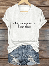 Women's A Lot Can Happen In 3 Days  Print T-Shirt