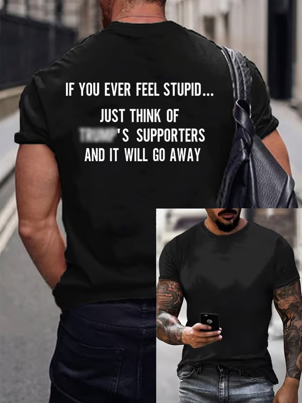 Men's IF YOU EVER FEEL STUPID Print T-Shirt