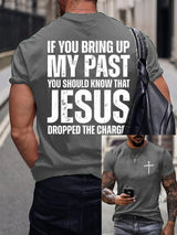 Men's If You Bring Up My Past You Should Know Jesus Dropped The Charges Printed Casual T-shirt