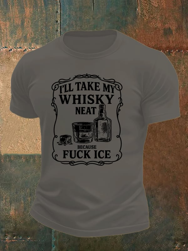 Men's  I'll take my whisky neat   T-shirt