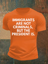 Men's  IMMIGRANTS ARE NOT CRIMINALS, BUT THE PRESIDENT IS. T-Shirt